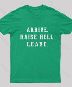 Arrive Raise Hell Leave T-Shirt