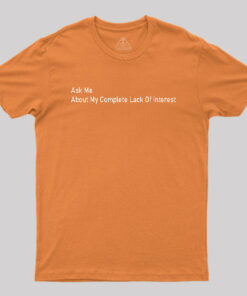 Ask Me About My Complete Lack Of Interest Geek T-Shirt