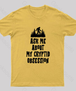 Ask Me About My Cryptid Obsession Geek T-Shirt
