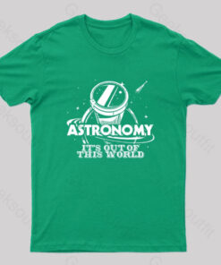 Astronomy Is Out Of This World Nerd T-Shirt