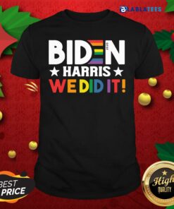 Awesome Biden Harris We Did It LGBT T Shirt