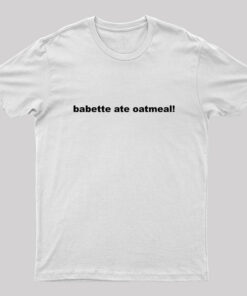 Babette Ate Oatmeal Geek T-Shirt