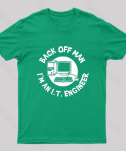 Back Off Man I’m An It Engineer Geek T-Shirt