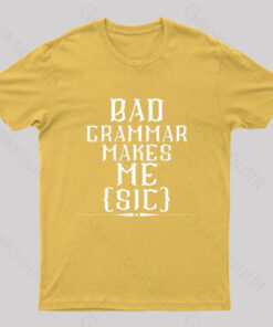 Bad Grammar Makes Me Sic Nerd T-Shirt