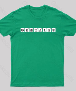Bad MF Periodic Table Elements Nerd T-Shirt