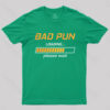 Bad Pun Loading Please Wait T-Shirt
