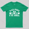 Bad Puns Are How Eye Roll T-Shirt