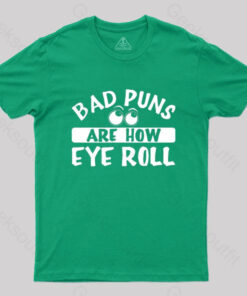 Bad Puns Are How Eye Roll T-Shirt