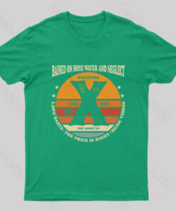 Balsed On Hose Water And Neglect T-Shirt