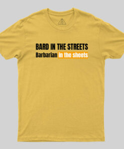 Bard In The Streets, Barbarian In The Sheets T-Shirt