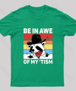 Be In Awe Of My Tism Nerd T-Shirt