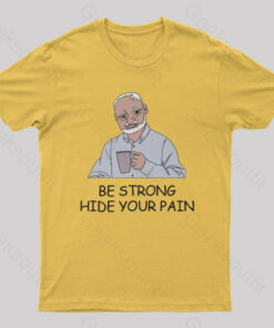 Be Strong Hide Your Pain T-Shirt