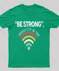 Be Strong I Whispered To My Wifi Signal Nerd T-Shirt