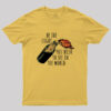 Be The Light You Wish To See In The World Geek T-Shirt