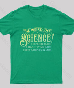 Be Weird, Do Science Geek T-Shirt