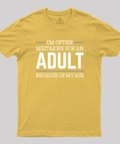 Because of my Age Funny Quotes Geek T-Shirt