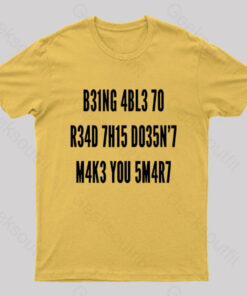 Being Able To Read This Doesn’t Makes You Smart Geek T-Shirt