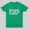 Best Time to Call Me is Never Geek T-Shirt