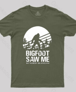 Bigfoot Saw Me But Nobody Believes Him T-Shirt