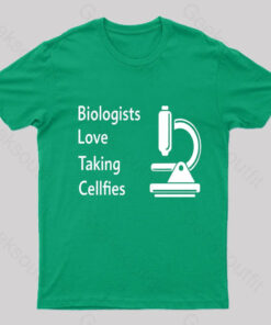 Biologists Love Taking Cellfies Geek T-Shirt