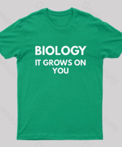 Biology It Grows On You Geek T-Shirt