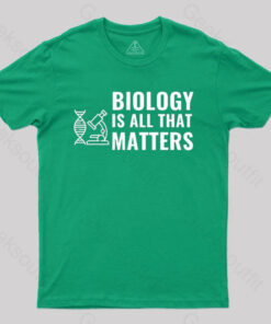 Biology is All That Matters White T-Shirt
