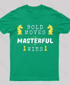 Bold Moves Masterful Wins Geek T-Shirt
