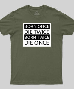 Born Once Die Twice Born Twice Die Once T-Shirt