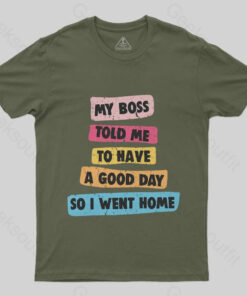 Boss Told Me Have a Good Day T-Shirt