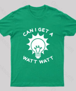 Can I Get A Watt Watt T-Shirt