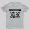 Can You See My Screen Nerd T-Shirt
