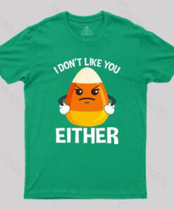 Candycorn I Don’t Like You Either T-Shirt
