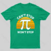 Can’t Stop Pi Won’t Stop Geek T-Shirt