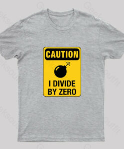 Caution I Divide by Zero Geek T-Shirt