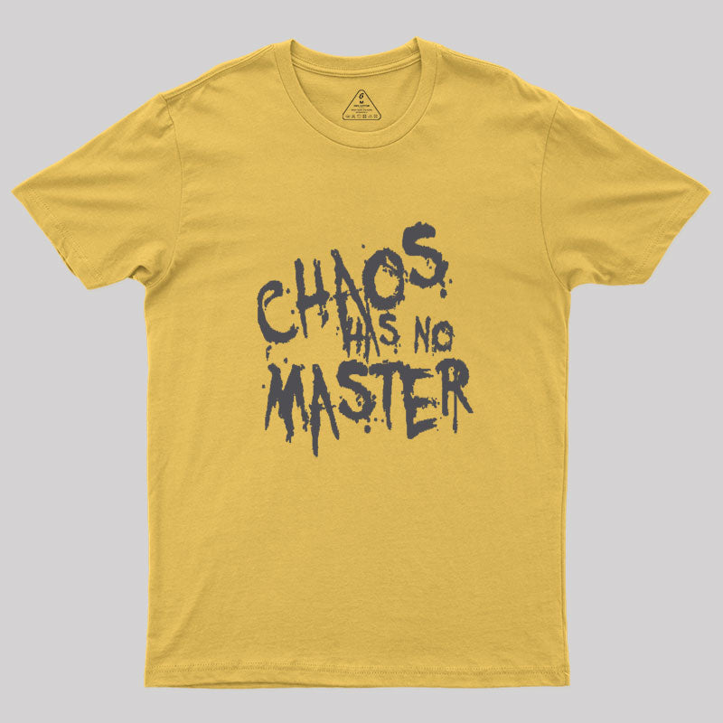 Chaos Has No Master Messy Philosophical Quote Geek T-Shirt Chaos Has No Master Messy Philosophical Quote Geek T-Shirt