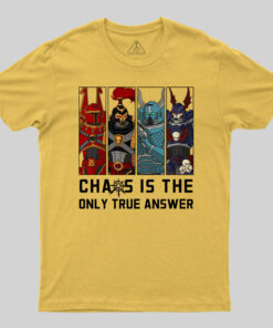 Chaos Is The Only True Answer-Warhammer 40K T-Shirt