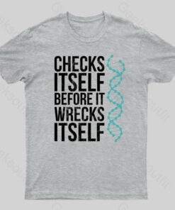 Checks Itself Before It Wrecks Itself Geek T-Shirt