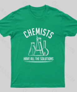 Chemists Have All The Solutions Nerd T-Shirt