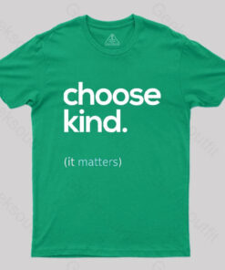 Choose Kind, It Matters T-Shirt