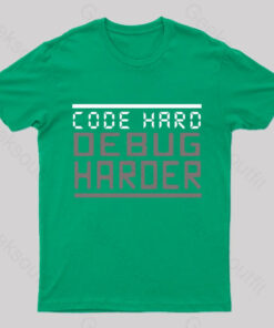 Code Hard Debug Harder Nerd T-Shirt