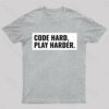 Code Hard Play Harder Geek T-Shirt