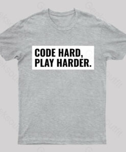 Code Hard Play Harder Geek T-Shirt