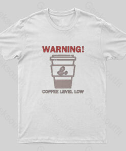 Coffee Level Low Warnings T-Shirt