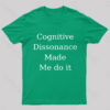 Cognitive Dissonance Made Me Do It Nerd T-Shirt