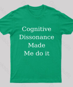 Cognitive Dissonance Made Me Do It Nerd T-Shirt