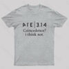 Coincidence I Think Not Geek T-Shirt