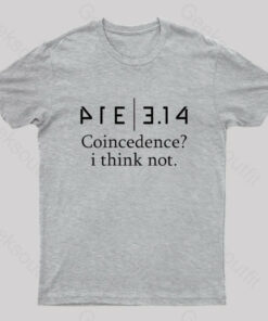 Coincidence I Think Not Geek T-Shirt