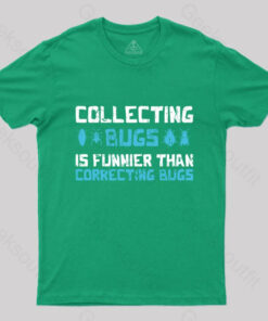 Collecting Bugs is Funnier than Correcting Bugs T-Shirt