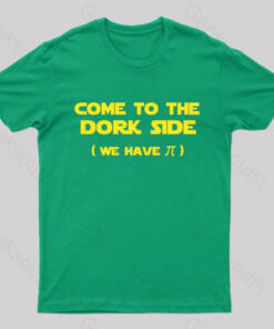 Come To The Dork Side We Have Pi Nerd T-Shirt