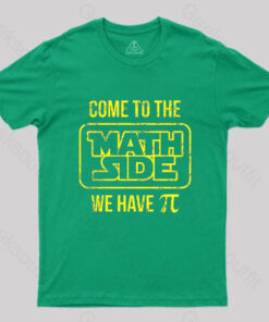 Come To The Math Side We Have Pi T-Shirt